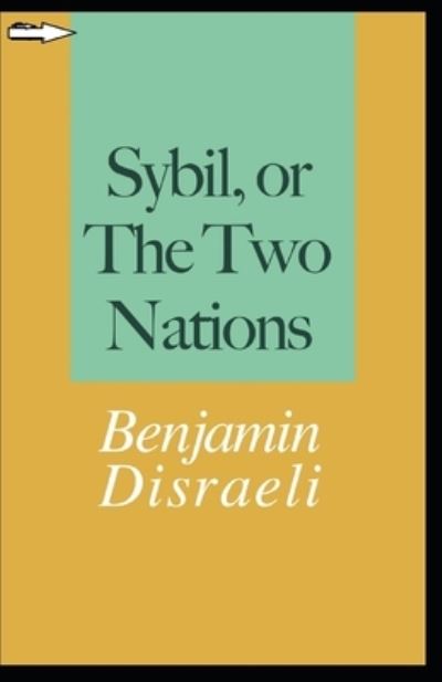 Cover for Benjamin Disraeli · Sybil, or The Two Nations Annotated (Paperback Book) (2021)