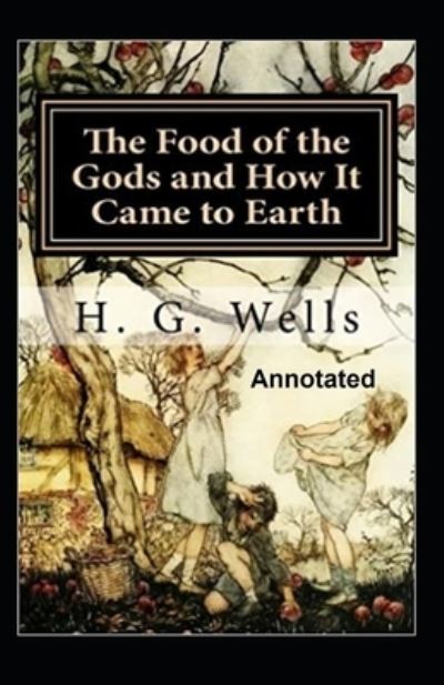 Cover for Herbert George Wells · The Food of the Gods and How It Came to Earth Annotated (Paperback Book) (2021)