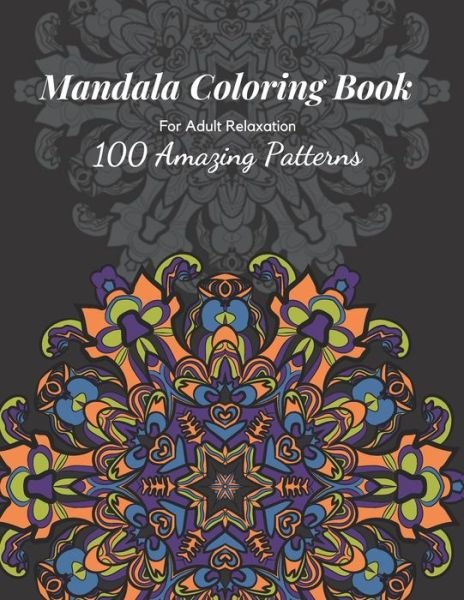 Cover for Ittichai Anusarn · Mandala Coloring Book: An Adult Coloring Book with 100 Mandala Pattern Designs for Relaxation and Stress Relief, 8.5 x 11 in. (Paperback Book) (2021)