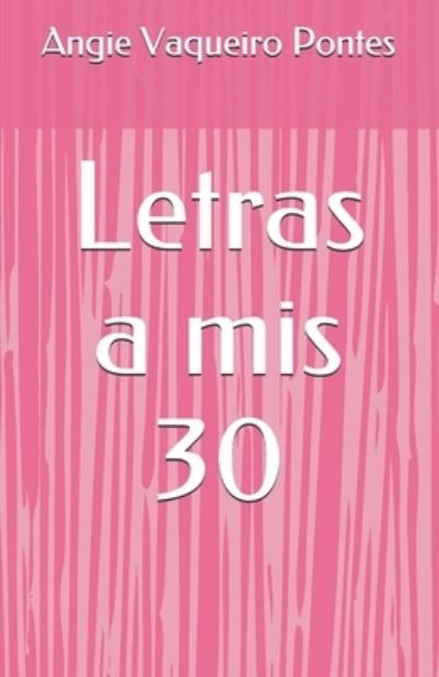 Cover for Angie Vaqueiro Pontes · Letras a mis 30 (Paperback Book) (2021)