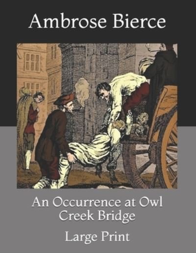 Cover for Ambrose Bierce · An Occurrence at Owl Creek Bridge: Large Print (Paperback Bog) (2021)