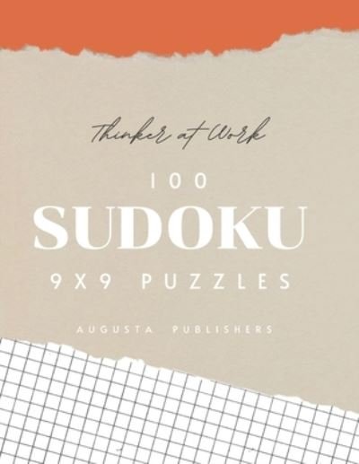 Thinker at Work - 100 SUDOKU 9X9 Puzzles - Augusta Publishers - Livros - Independently Published - 9798733599588 - 5 de abril de 2021