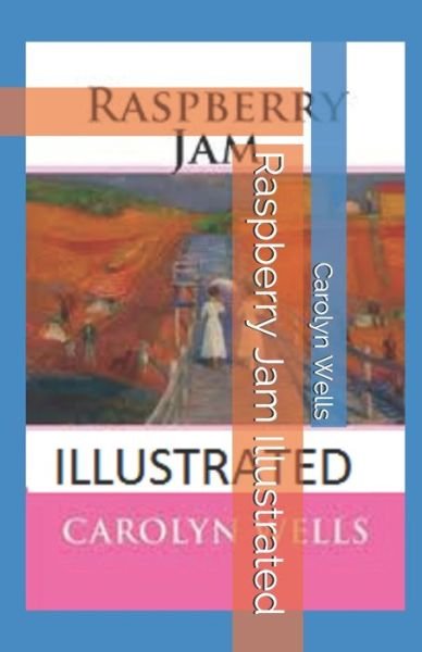 Raspberry Jam Illustrated - Carolyn Wells - Books - Independently Published - 9798744546588 - April 26, 2021