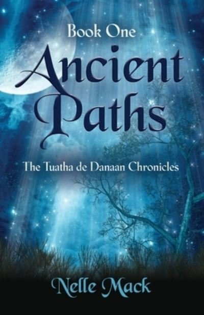 Cover for Nelle Mack · Ancient Paths: Tuatha de Danaan Chronicles - Book 1 - Tuatha de Danaan Chronicles (Paperback Book) (2022)
