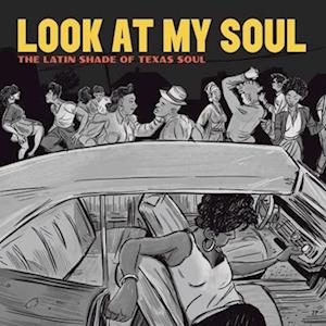 Look At My Soul: The Latin Shade Of Texas Soul - V/A - Musiikki - MEMBRAN - 0650311343589 - perjantai 12. tammikuuta 2024