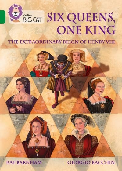 Six Queens, One King: The Extraordinary Reign of Henry VIII: Band 15/Emerald - Collins Big Cat - Kay Barnham - Kirjat - HarperCollins Publishers - 9780008424589 - maanantai 10. tammikuuta 2022