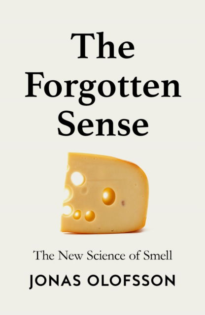 Cover for Jonas Olofsson · The Forgotten Sense: The New Science of Smell (Hardcover Book) (2025)