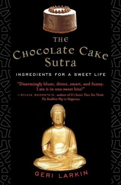 Cover for Geri Larkin · The Chocolate Cake Sutra: Ingredients for a Sweet Life (Paperback Book) [Reprint edition] (2008)