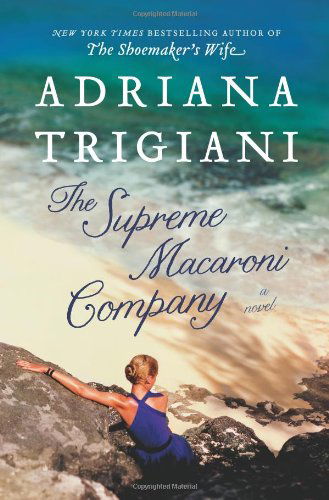 Cover for Adriana Trigiani · The Supreme Macaroni Company: A Novel (Hardcover Book) [First edition] (2013)