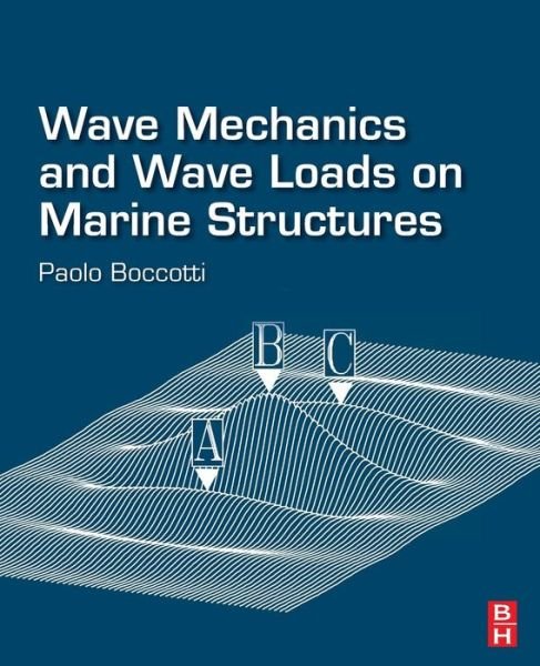 Boccotti, Paolo (Professor of Ocean Engineering, Mediterranean University of Reggio Calabria, Italy and Founder of the Natural Ocean Engineering Laboratory (NOEL)) · Wave Mechanics and Wave Loads on Marine Structures (Paperback Book) (2016)