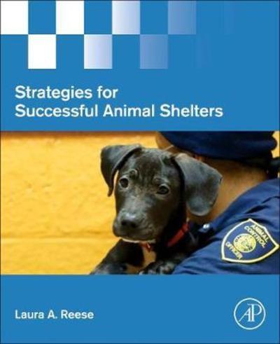 Cover for Reese, Laura A., Ph.D. (Director, Global Urban Studies Program and Professor, Departments of Urban and Regional Planning and Political Science, Michigan State University, East Lansing, Michigan) · Strategies for Successful Animal Shelters (Paperback Book) (2018)