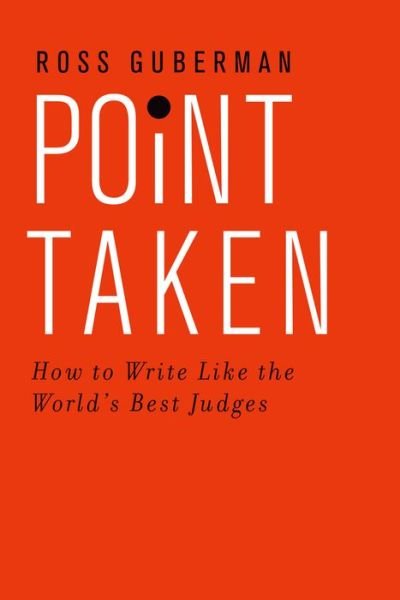 Cover for Guberman, Ross (President, President, Legal Writing Pro) · Point Taken: How To Write Like the World's Best Judges (Paperback Book) (2015)