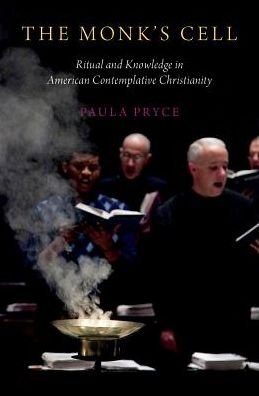 Cover for Pryce, Paula (Social Sciences and Humanities Research Council of Canada Postdoctoral Fellow, Department of Anthropology, Social Sciences and Humanities Research Council of Canada Postdoctoral Fellow, Department of Anthropology, University of British Colum · The Monk's Cell: Ritual and Knowledge in American Contemplative Christianity (Hardcover Book) (2018)