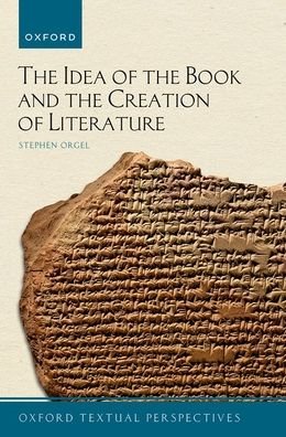 Cover for Orgel, Stephen (J. E. Reynolds Professor in Humanities, J. E. Reynolds Professor in Humanities, Stanford University) · The Idea of the Book and the Creation of Literature - Oxford Textual Perspectives (Paperback Bog) (2022)