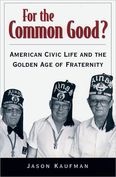 For the Common Good?: American Civic Life and the Golden Age of Fraternity - Kaufman, Jason (Teaches Sociology, Teaches Sociology, Harvard University) - Livres - Oxford University Press Inc - 9780195148589 - 7 août 2003