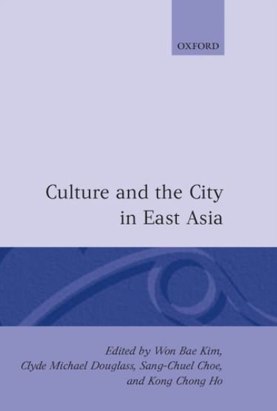 Cover for Won B. Kim · Culture and the City in East Asia - Oxford Geographical and Environmental Studies Series (Hardcover bog) (1997)