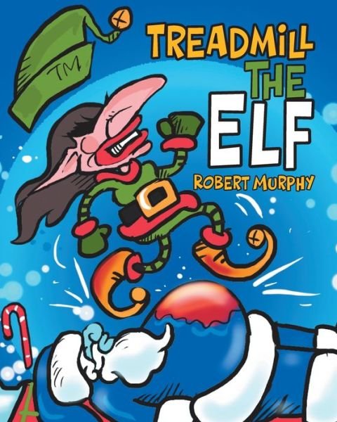 Treadmill the Elf - Robert Murphy - Bøger - Tellwell Talent - 9780228853589 - 16. maj 2021