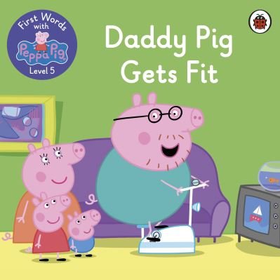 Cover for Peppa Pig · First Words with Peppa Level 5 - Daddy Pig Gets Fit (Paperback Book) (2021)