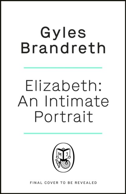 Elizabeth: An intimate portrait from the writer who knew her and her family for over fifty years - Gyles Brandreth - Bøker - Penguin Books Ltd - 9780241582589 - 8. desember 2022