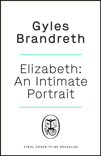 Cover for Gyles Brandreth · Elizabeth: An intimate portrait from the writer who knew her and her family for over fifty years (Hardcover bog) (2022)