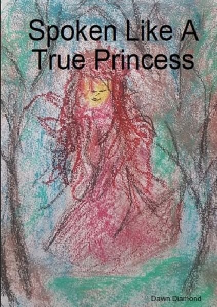 Cover for Dawn Diamond · Spoken Like a True Princess (Paperback Book) (2019)
