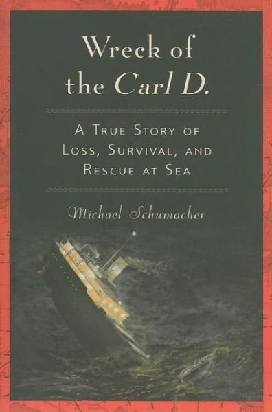 Wreck of the Carl D.: A True Story of Loss, Survival, and Rescue at Sea - Michael Schumacher - Books - Indiana University Press - 9780253222589 - September 13, 2010