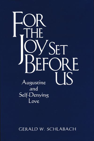 Cover for Gerald W. Schlabach · For the Joy Set Before Us: Augustine and Self-Denying Love (Hardcover Book) (2001)