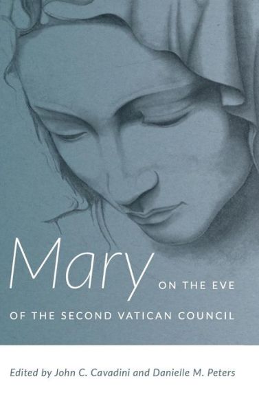 Cover for John C. Cavadini · Mary on the Eve of the Second Vatican Council (Gebundenes Buch) (2017)