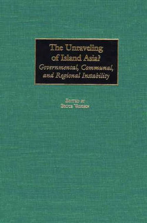 Cover for Bruce Vaughn · The Unraveling of Island Asia?: Governmental, Communal, and Regional Instability (Hardcover Book) (2002)