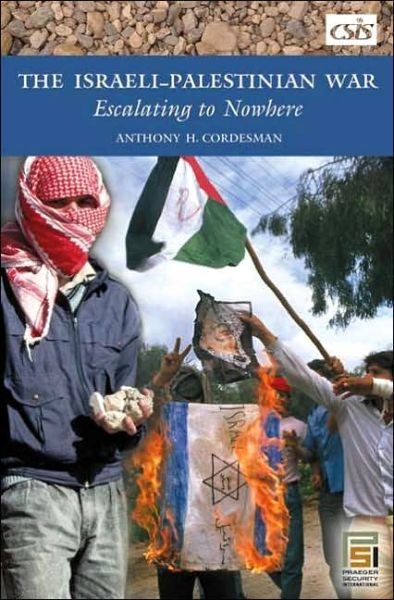 Cover for Anthony H. Cordesman · The Israeli-Palestinian War: Escalating to Nowhere - Praeger Security International (Innbunden bok) (2005)