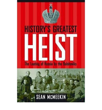 Cover for Sean McMeekin · History's Greatest Heist: The Looting of Russia by the Bolsheviks (Inbunden Bok) (2008)