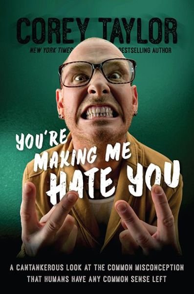 Cover for Corey Taylor · You're Making Me Hate You: A Cantankerous Look at the Common Misconception That Humans Have Any Common Sense Left (Inbunden Bok) (2015)