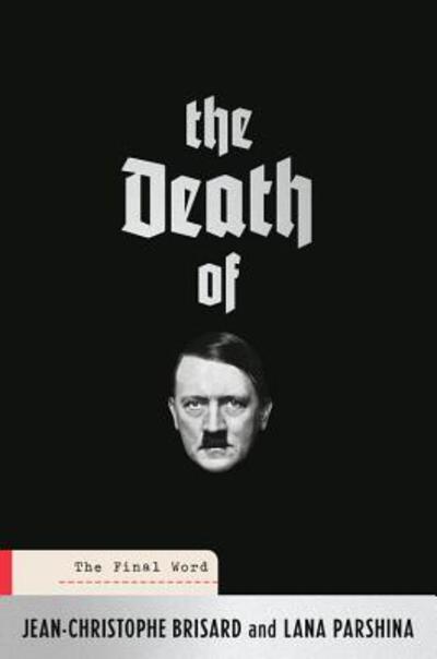 Cover for Jean-Christophe Brisard · The death of Hitler the final word (Book) [First U.S. edition. edition] (2018)