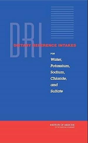 Cover for Institute of Medicine · Dietary Reference Intakes for Water, Potassium, Sodium, Chloride, and Sulfate (Hardcover Book) (2005)