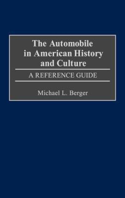 Cover for Michael L. Berger · The Automobile in American History and Culture: A Reference Guide - American Popular Culture (Hardcover Book) [Annotated edition] (2001)