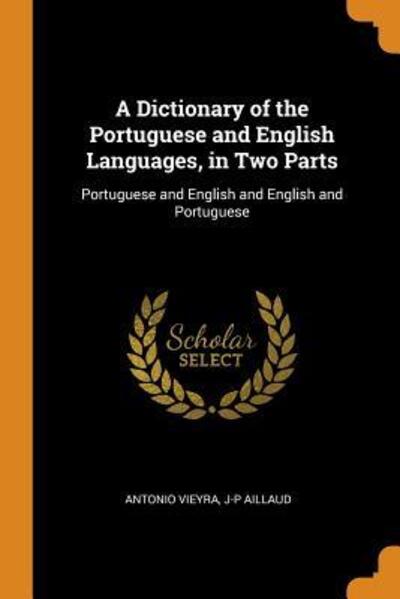 Cover for Antonio Vieyra · A Dictionary of the Portuguese and English Languages, in Two Parts (Paperback Book) (2018)