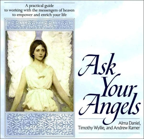 Cover for Alma Daniel · Ask Your Angels: A Practical Guide to Working with the Messengers of Heaven to Empower and Enrich Your Life (Taschenbuch) [1st edition] (1992)