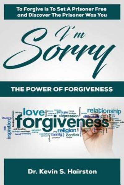 I'm Sorry.....The Power of Forgiveness - Dr. Kevin Hairston - Books - Lulu.com - 9780359393589 - February 3, 2019