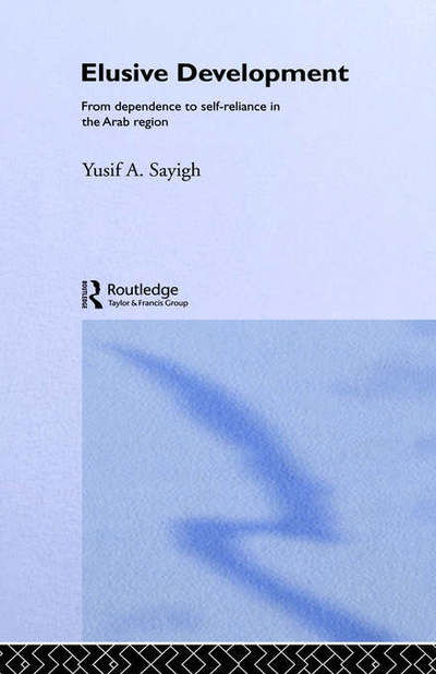 Cover for Yusif A. Sayigh · Elusive Development: From Dependence to Self-Reliance in the Arab Region (Innbunden bok) (1991)