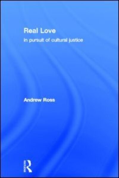 Cover for Andrew Ross · Real Love: In Pursuit of Cultural Justice (Hardcover bog) (1998)
