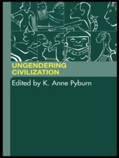 Cover for Pyburn, K. Anne (Indiana University, Usa) · Ungendering Civilization (Taschenbuch) (2004)