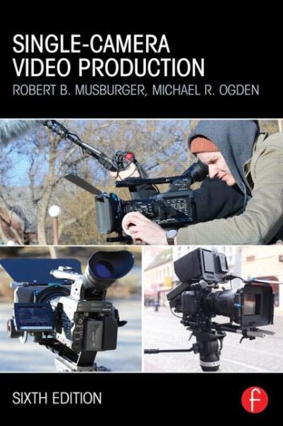 Cover for Musburger, PhD, Robert B. (Professor Emeritus and former Director of the School of Communication, University of Houston,TX, USA) · Single-Camera Video Production (Paperback Book) (2014)