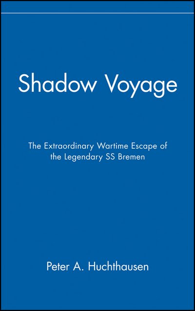 Shadow Voyage: the Extraordinary Wartime Escape of the Legendary Ss Bremen - Peter A. Huchthausen - Böcker - Turner Publishing Company - 9780471457589 - 1 mars 2008