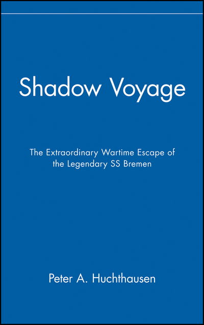 Cover for Peter A. Huchthausen · Shadow Voyage: the Extraordinary Wartime Escape of the Legendary Ss Bremen (Hardcover bog) (2008)