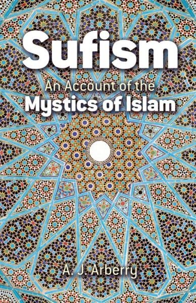 Sufism: an Account of the Mystics of Islam - A. J. Arberry - Books - Dover Publications - 9780486419589 - November 9, 2001