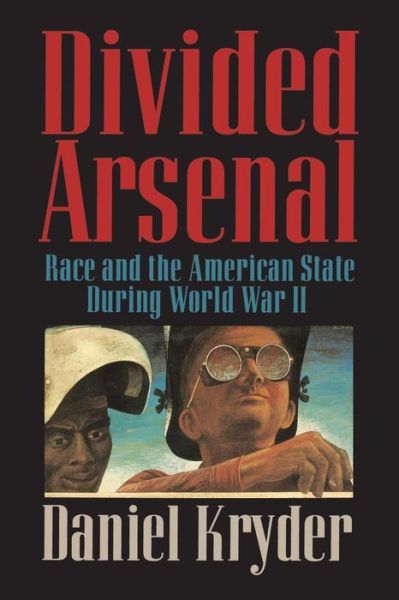 Cover for Kryder, Daniel (Massachusetts Institute of Technology) · Divided Arsenal: Race and the American State during World War II (Paperback Book) (2001)