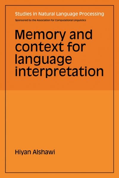 Cover for Hiyan Alshawi · Memory and Context for Language Interpretation - Studies in Natural Language Processing (Paperback Book) (2008)