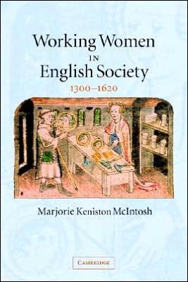 Cover for McIntosh, Marjorie Keniston (University of Colorado, Boulder) · Working Women in English Society, 1300–1620 (Paperback Book) (2005)