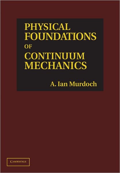 Murdoch, A. Ian (University of Strathclyde) · Physical Foundations of Continuum Mechanics (Hardcover Book) (2012)