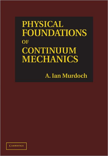 Cover for Murdoch, A. Ian (University of Strathclyde) · Physical Foundations of Continuum Mechanics (Hardcover Book) (2012)